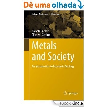 Metals and Society: An Introduction to Economic Geology: 2 (Springer Geochemistry/Mineralogy) [eBook Kindle]