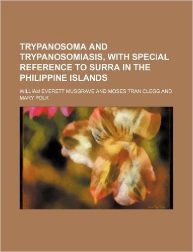 Trypanosoma and Trypanosomiasis, with Special Reference to Surra in the Philippine Islands