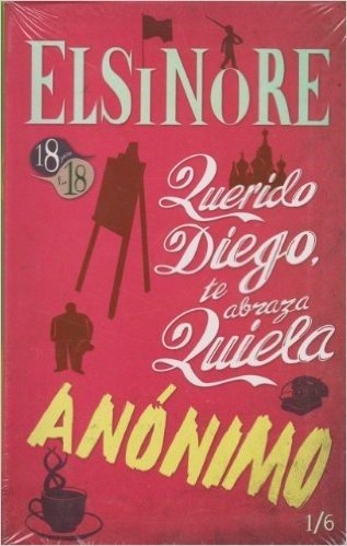 Elsinore: Un Cuaderno / Querido Diego Te Abraza Quiela / Anonimo
