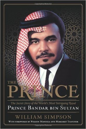 The Prince: The Secret Story of the World's Most Intriguing Royal, Prince Bandar Bin Sultan