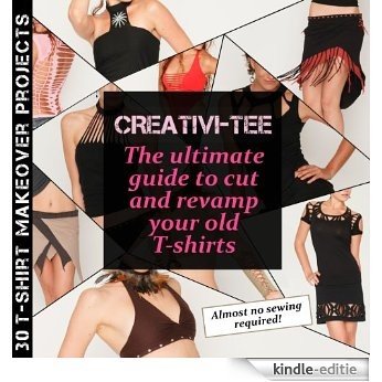 CreativiTee: the ultimate guide to cut and revamp your old T-shirts (English Edition) [Kindle-editie]