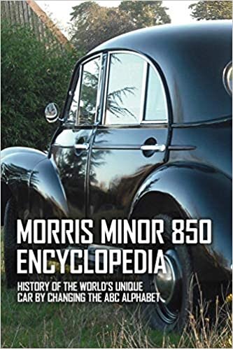 indir Morris Minor 850 Encyclopedia: History Of The World&#39;s Unique Car By Changing The ABC Alphabet: Auto Industry Book