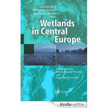 Wetlands in Central Europe: Soil Organisms, Soil Ecological Processes and Trace Gas Emissions [Kindle-editie]