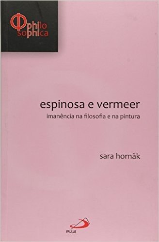 Espinosa E Vermeer - Imanecencia Na Filosofia E Na Pintura