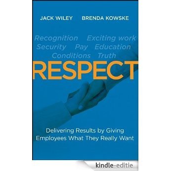 RESPECT: Delivering Results by Giving Employees What They Really Want [Kindle-editie]