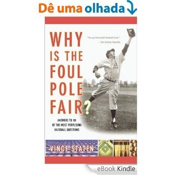 Why Is The Foul Pole Fair?: Answers to 101 of the Most Perplexing Baseball Questions (English Edition) [eBook Kindle]