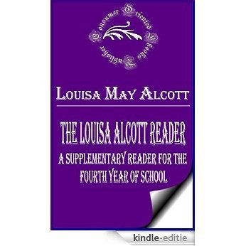 The Louisa Alcott Reader: A Supplementary Reader for the Fourth Year of School (Annotated) (English Edition) [Kindle-editie]