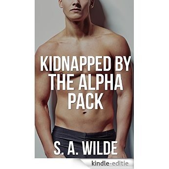 Kidnapped By The Alpha Pack (Gay MMMM First Time Shifter BDSM Paranormal Taboo Erotic Short) (English Edition) [Kindle-editie]