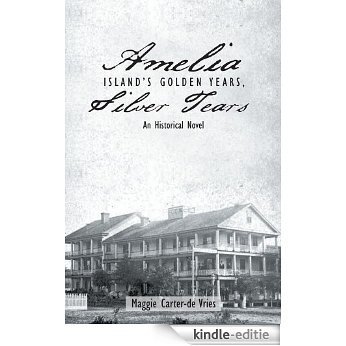 Amelia Island's Golden Years, Silver Tears: An Historical Novel (English Edition) [Kindle-editie]