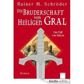 Der Fall von Akkon: Die Bruderschaft vom Heiligen Gral (1) (Die Bruderschaft vom Heiligen Gral (TB-Ausgabe)) (German Edition) [Kindle-editie]
