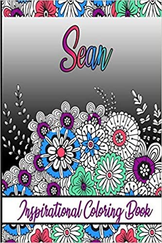 Sean Inspirational Coloring Book: An adult Coloring Book with Adorable Doodles, and Positive Affirmations for Relaxaiton. 30 designs , 64 pages, matte cover, size 6 x9 inch ,