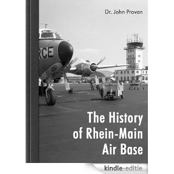 The History of Rhein-Main Air Base (English Edition) [Kindle-editie]
