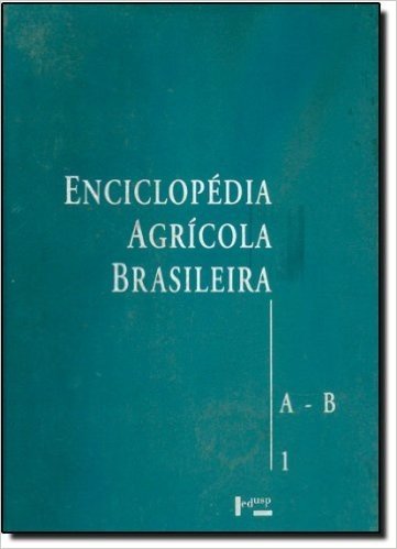Enciclopédia Agricola Brasileira - Volume 1. A-B