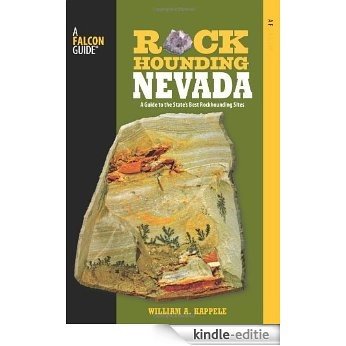 Rockhounding Nevada, 2nd: A Guide to the State's Best Rockhounding Sites (Rockhounding Series) [Kindle-editie]