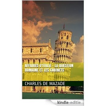 Affaires d'Italie - La Question romaine et les cabinets (French Edition) [Kindle-editie]
