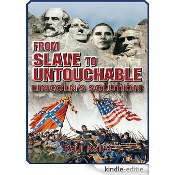 From Slave To Untouchable: Lincoln's Solution (English Edition) [Kindle-editie]