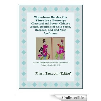 Timeless Herbs for Timeless Beauty: Classical and Secret Chinese Herbal Recipes for Cold Sores, Rosacea, and Red Nose Syndrome (Journal of Chinese Herbal Medicine and Acupuncture) (English Edition) [Kindle-editie]