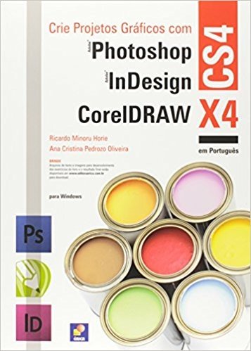 Crie Projetos Gráficos com Adobe Photoshop, Adobe Indesign CS4 e CorelDRAW X4