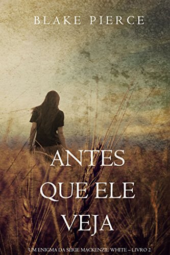 Antes Que Ele Veja (Um Enigma Mackenzie White—Livro 2)