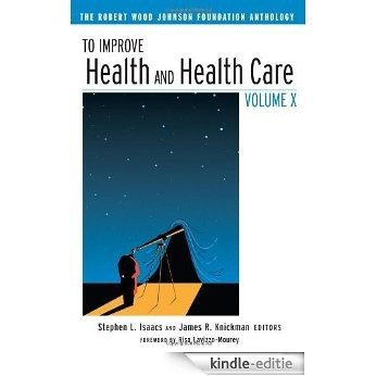 To Improve Health and Health Care Volume X: The Robert Wood Johnson Foundation Anthology (Public Health/Robert Wood Johnson Foundation Anthology) [Kindle-editie]