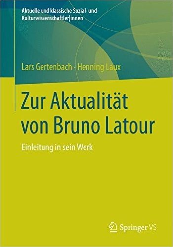 Zur Aktualitat Von Bruno LaTour: Einleitung in Sein Werk
