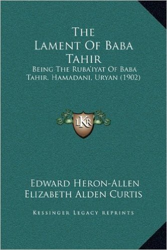 The Lament of Baba Tahir: Being the Ruba'iyat of Baba Tahir, Hamadani, Uryan (1902)