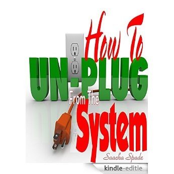 How To Unplug From The System: 7 Tips To Living Off The Grid (English Edition) [Kindle-editie]