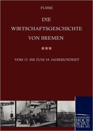 Die Wirtschaftsgeschichte Von Bremen Vom 15. Bis Ins 19. Jahrhundert