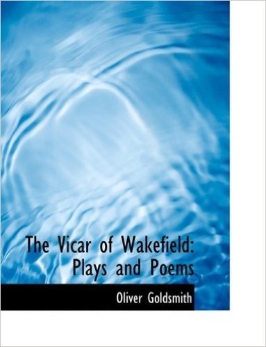 The Vicar of Wakefield: Plays and Poems (Large Print Edition)