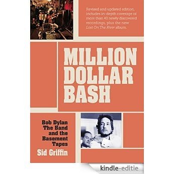 Million Dollar Bash: Bob Dylan, The Band, and the Basement Tapes (English Edition) [Kindle-editie]