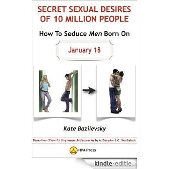 How To Seduce Men Born On January 18 Or Secret Sexual Desires of 10 Million People: Demo from Shan Hai Jing research discoveries by A. Davydov & O. Skorbatyuk (English Edition) [Kindle-editie]