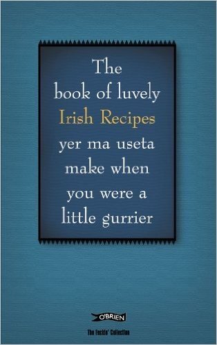 The Feckin' Book of Irish Recipies: Luvely Irish Recipies Yer Ma Useta Make When You Were a Little Gurrier