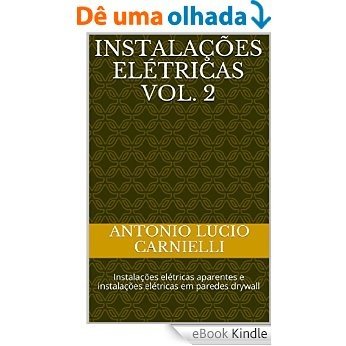 Instalações Elétricas Vol. 2: Instalações elétricas aparentes e instalações elétricas em paredes drywall [eBook Kindle]