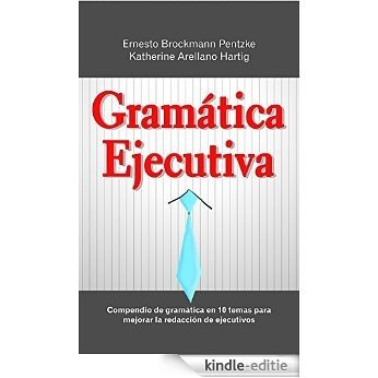 Gramática Ejecutiva: Compendio de gramática en 10 temas para mejorar la redacción de ejecutivos (Spanish Edition) [Kindle-editie]
