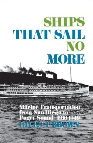 Ships That Sail No More: Marine Transportation from San Diego to Puget Sound 1910--1940