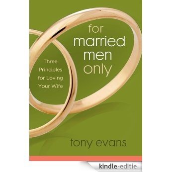 For Married Men Only: Three Principles for Loving Your Wife (Tony Evans Speaks Out On...) [Kindle-editie]
