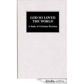 God So Loved the World: A Study of Christian Doctrine (English Edition) [Kindle-editie]