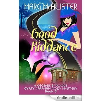 Good Riddance: Book 3 Georgie B. Goode Gypsy Caravan Cozy Mystery (English Edition) [Kindle-editie] beoordelingen