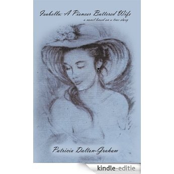 Isabella::A Pioneer Battered Wife (English Edition) [Kindle-editie]