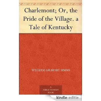 Charlemont; Or, the Pride of the Village. a Tale of Kentucky (English Edition) [Kindle-editie]