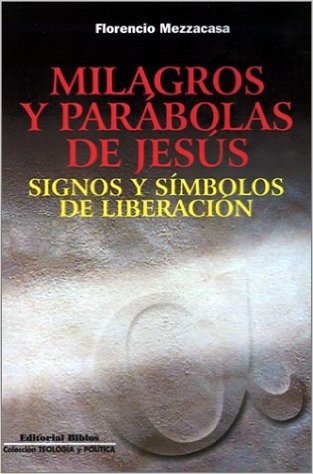 Milagros y Parabolas de Jesus: Signos y Simbolos de Liberacion