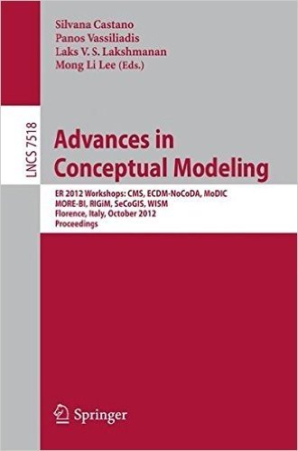 Advances in Conceptual Modeling: Er 2012 Workshops CMS, Ecdm-Nocoda, Modic, More-Bi, Rigim, Secogis, Wism, Florence, Italy, October 15-18, 2012, Proceedings