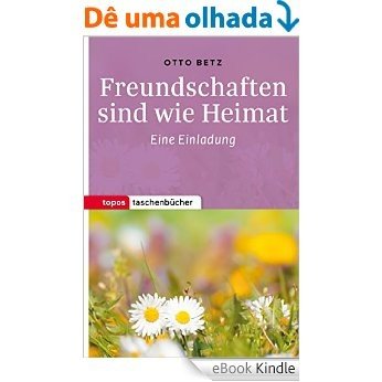 Freundschaften sind wie Heimat: Eine Einladung (Topos Taschenbücher) (German Edition) [eBook Kindle]