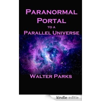 Paranormal Portal to a Parallel Universe (English Edition) [Kindle-editie]