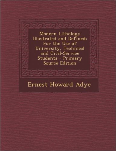Modern Lithology Illustrated and Defined: For the Use of University, Technical and Civil-Service Students baixar