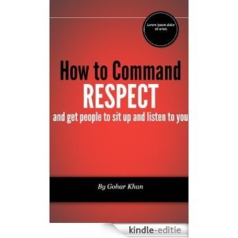 How to Command Respect and get People to Sit Up and Pay Attention to you When you Talk (English Edition) [Kindle-editie]