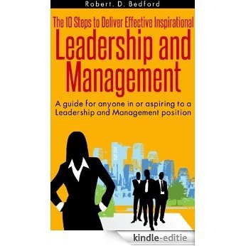 'The 10 Steps to Deliver Effective Inspirational Leadership and Management' (English Edition) [Kindle-editie]