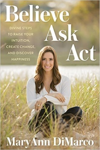 Believe, Ask, ACT: Divine Steps to Raise Your Intuition, Create Change, and Discover Happiness baixar