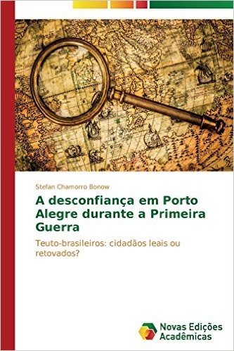 A Desconfianca Em Porto Alegre Durante a Primeira Guerra