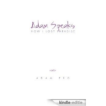 Adam Speaks: How I Lost Paradise (English Edition) [Kindle-editie]